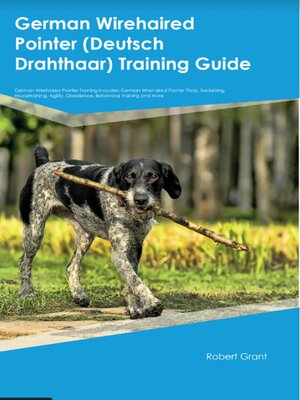 cover image of German Wirehaired Pointer (Deutsch Drahthaar) Training Guide German Wirehaired Pointer Training Includes